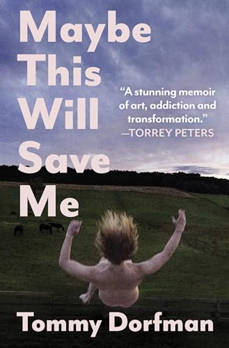 Maybe This Will Save Me: A Memoir of Art, Addiction and Transformation - Hardcover
