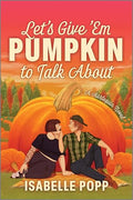 Let's Give 'em Pumpkin to Talk about: A Quirky Pumpkin Spicy Small Town Rivals to Lovers Fall Romance - Paperback
