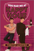 You Had Me at Happy Hour: A Spicy Opposites Attract Rivals to Lovers MM Romance - Paperback