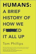 Humans: A Brief History of How We F*cked It All Up - Paperback