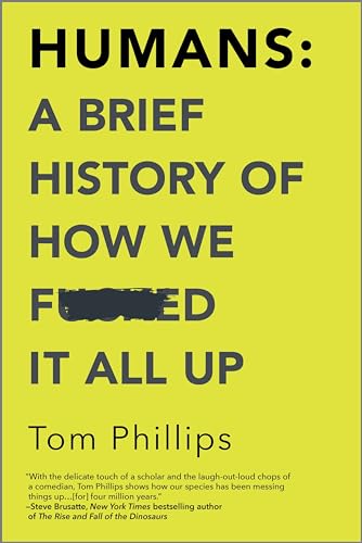 Humans: A Brief History of How We F*cked It All Up - Paperback