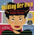 Holding Her Own: The Exceptional Life of Jackie Ormes - Hardcover