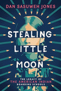 Stealing Little Moon: The Legacy of the American Indian Boarding Schools (Scholastic Focus) - Hardcover