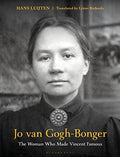 Jo Van Gogh-Bonger: The Woman Who Made Vincent Famous - Hardcover