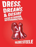 Dress, Dreams, and Desire: A History of Fashion and Psychoanalysis - Paperback