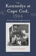 The Kennedys at Cape Cod, 1944: The Summer That Changed Everything - Hardcover