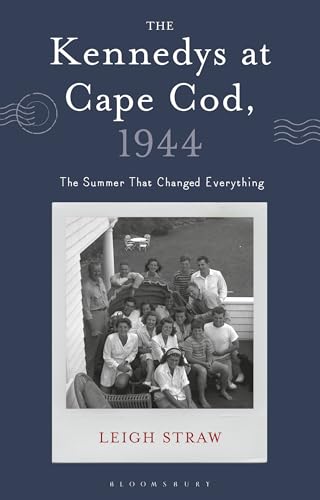 The Kennedys at Cape Cod, 1944: The Summer That Changed Everything - Hardcover