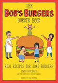 The Bob's Burgers Burger Book: Real Recipes for Joke Burgers - Hardcover