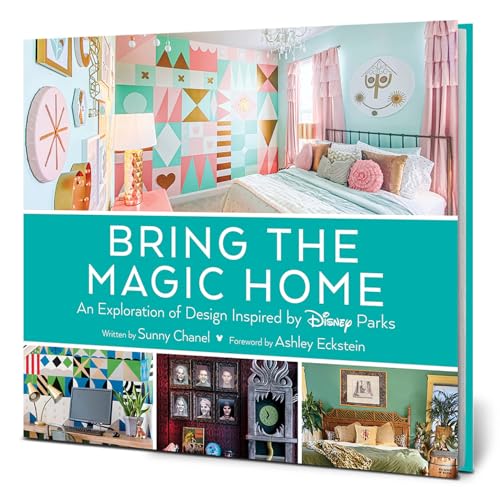 Bring the Magic Home: An Exploration of Design Inspired by Disney Parks - Hardcover