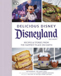 Delicious Disney: Disneyland: Recipes & Stories from the Happiest Place on Earth - Hardcover