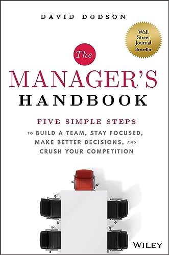 The Manager's Handbook: Five Simple Steps to Build a Team, Stay Focused, Make Better Decisions, and Crush Your Competition - Hardcover