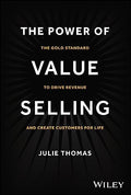 The Power of Value Selling: The Gold Standard to Drive Revenue and Create Customers for Life - Hardcover