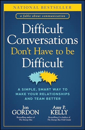 Difficult Conversations Don't Have to Be Difficult: A Simple, Smart Way to Make Your Relationships and Team Better - Hardcover