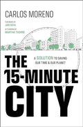 The 15-Minute City: A Solution to Saving Our Time and Our Planet - Hardcover