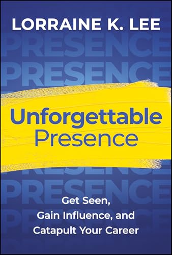 Unforgettable Presence: Get Seen, Gain Influence, and Catapult Your Career - Hardcover