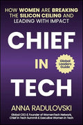 Chief in Tech: How Women Are Breaking the Silicon Ceiling and Leading with Impact - Hardcover
