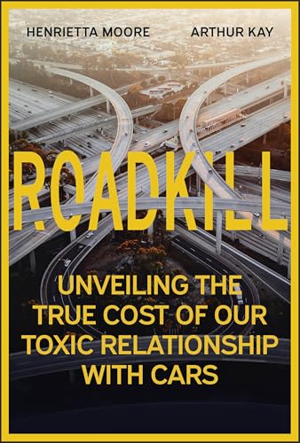 Roadkill: Unveiling the True Cost of Our Toxic Relationship with Cars - Hardcover