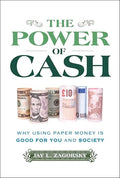 The Power of Cash: Why Using Paper Money Is Good for You and Society - Hardcover