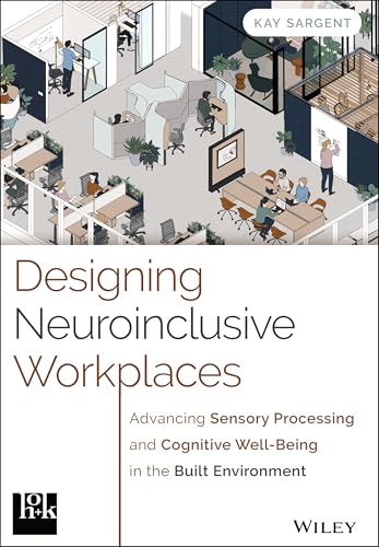 Designing Neuroinclusive Workplaces: Advancing Sensory Processing and Cognitive Well-Being in the Built Environment - Hardcover