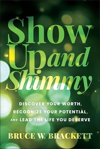 Show Up and Shimmy: Discover Your Worth, Recognize Your Potential, and Lead the Life You Deserve - Hardcover