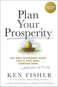 Plan Your Prosperity: The Only Retirement Guide You'll Ever Need, Starting Now-Whether You're 22, 52 or 82 - Hardcover