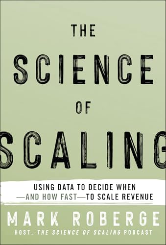The Science of Scaling: Using Data to Decide When-And How Fast-To Scale Revenue - Hardcover