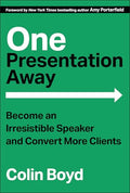 One Presentation Away: Become an Irresistible Speaker and Convert More Clients - Hardcover