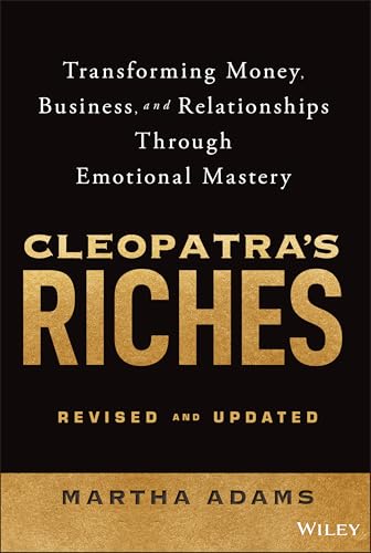 Cleopatra's Riches: Transforming Money, Business, and Relationships Through Emotional Mastery, Revised and Updated - Hardcover