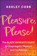 Pleasure, Please!: The Black Woman's Guide to Unapologetic Pleasure and Confidence - Paperback