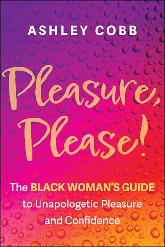 Pleasure, Please!: The Black Woman's Guide to Unapologetic Pleasure and Confidence - Paperback