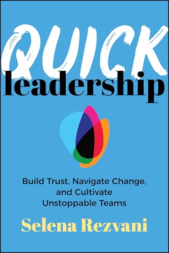 Quick Leadership: Build Trust, Navigate Change, and Cultivate Unstoppable Teams - Paperback