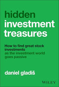 Hidden Investment Treasures: How to Find Great Stock Investments as the Investment World Goes Passive - Hardcover