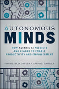 Autonomous Minds: How Agentic AI Predicts and Learns to Enable Productivity and Empowerment - Paperback