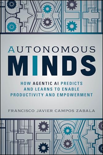 Autonomous Minds: How Agentic AI Predicts and Learns to Enable Productivity and Empowerment - Paperback