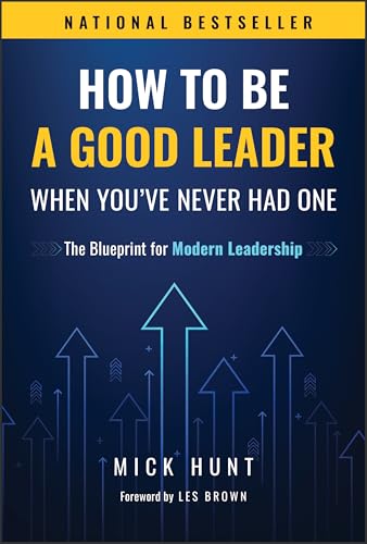 How to Be a Good Leader When You've Never Had One: The Blueprint for Modern Leadership - Hardcover