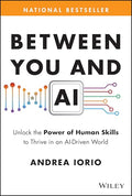 Between You and AI: Unlock the Power of Human Skills to Thrive in an Ai-Driven World - Hardcover