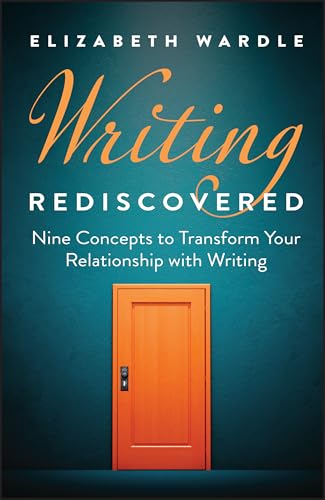 Writing Rediscovered: Nine Concepts to Transform Your Relationship with Writing - Hardcover