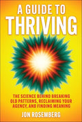 A Guide to Thriving: The Science Behind Breaking Old Patterns, Reclaiming Your Agency, and Finding Meaning - Hardcover