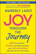 Joy Through the Journey: Shift Your Mindset, Embrace the Present Moment, and Cultivate Resilience Through Life's Ups and Downs - Paperback