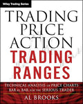 Trading Price Action Trading Ranges: Technical Analysis of Price Charts Bar by Bar for the Serious Trader - Paperback