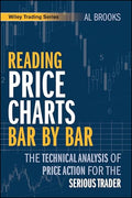 Reading Price Charts Bar by Bar: The Technical Analysis of Price Action for the Serious Trader - Paperback
