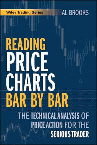 Reading Price Charts Bar by Bar: The Technical Analysis of Price Action for the Serious Trader - Paperback