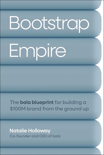 Bootstrap Empire: The Bala Blueprint for Building a $100m Brand from the Ground Up - Hardcover