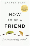 How to Be a Friend (in an Unfriendly World) - Hardcover