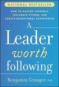 A Leader Worth Following: How to Master Yourself, Influence Others, and Create Exceptional Experiences - Hardcover