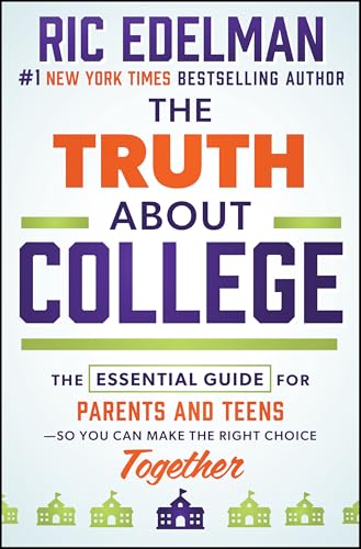 The Truth about College: The Essential Guide for Parents and Teens--So You Can Make the Right Choice Together - Hardcover