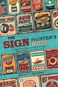 The Sign Painter's Guide, or Hints and Helps to Sign Painting, Glass Gilding, Pearl Work, Etc.: Containing Also Many Valuable Receipts and Methods, an - Paperback