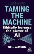 Taming the Machine: Ethically Harness the Power of AI - Hardcover