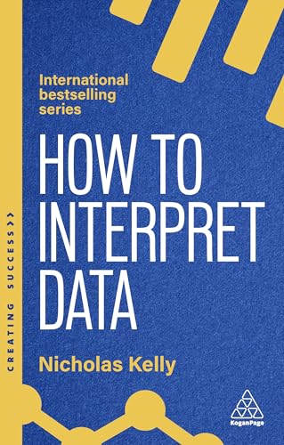 How to Interpret Data: Using Data to Improve Your Influence and Decision-Making - Paperback