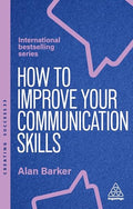 How to Improve Your Communication Skills: How to Build Trust, Be Heard and Communicate with Confidence - Paperback